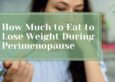 How Much to Eat to Lose Weight During Perimenopause